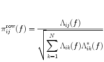 
$$ {\pi}_{ij}^{\mathrm{ row}}(f)=\frac{\Lambda_{ij}(f)}{\sqrt{{\displaystyle \sum_{k=1}^N{\Lambda}_{ik}(f){\Lambda}_{ik}^{*}(f)}}} $$
