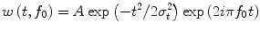 
$$ w\left( t,{f}_0\right)= A \exp \left(-{t}^2/2{\sigma}_t^2\right) \exp \left(2 i\pi {f}_0 t\right) $$
