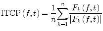 
$$ \mathrm{ ITCP}\left( f, t\right)=\frac{1}{n}{\displaystyle \sum_{k=1}^n}\frac{F_k\left( f, t\right)}{\left|{F}_k\left( f, t\right)\right|} $$
