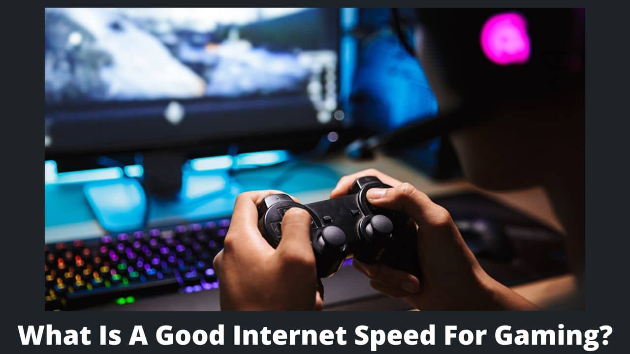 What Is A Good Internet Speed For Gaming What Is A Good Internet Speed For Gaming 