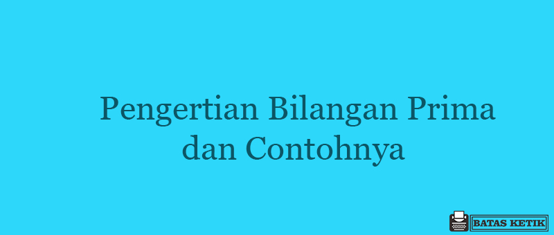 Pengertian bilangan prima | kali ini kami akan membahas mengenai pengertian bilangan prima, untuk anda yang masih belum paham mengenai . Pengertian Bilangan Prima Dan Contohnya Ini Daftarnya Dari 1 10 000