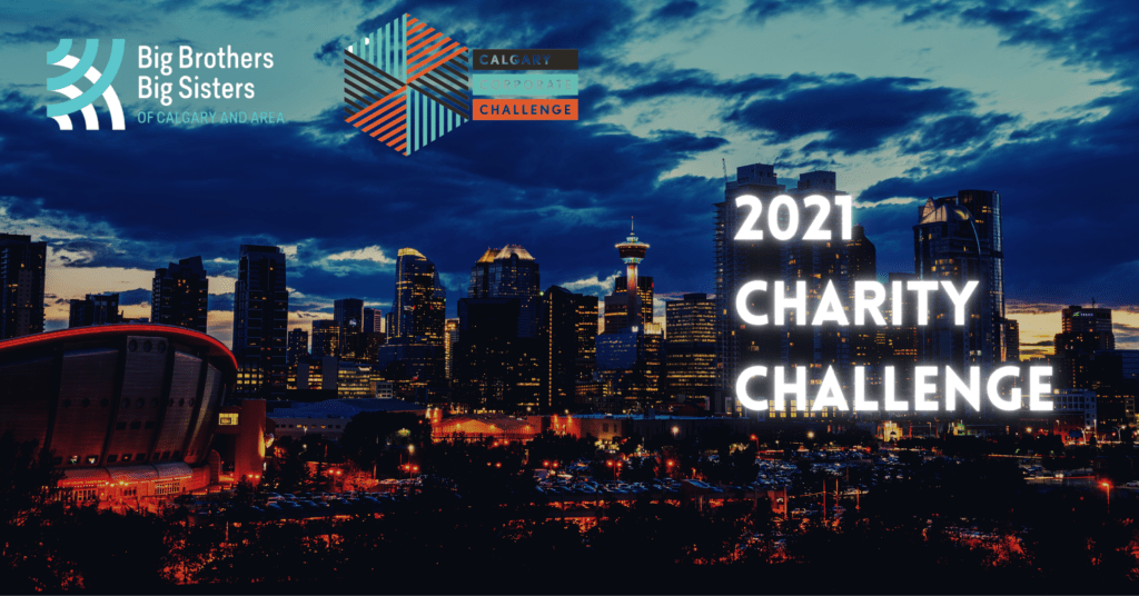 2021 Charity Challenge Big Brothers Big Sisters Of Calgary And Area The COVID-19 pandemic has created unexpected challenges for many organizations within our community.