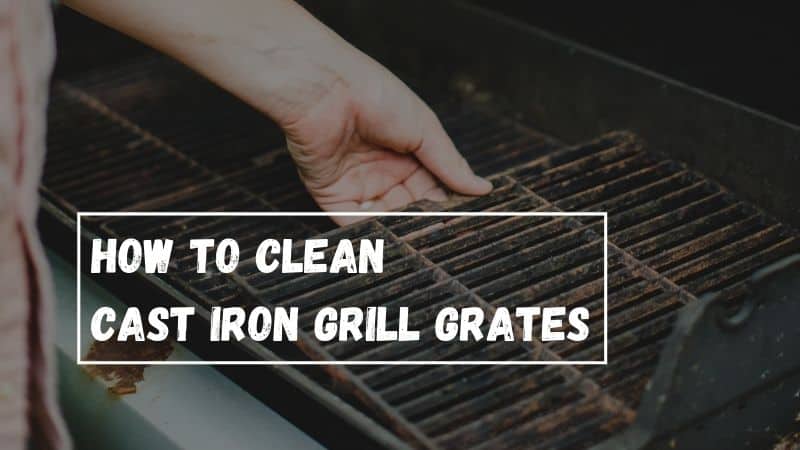 How to clean cast iron grill grates