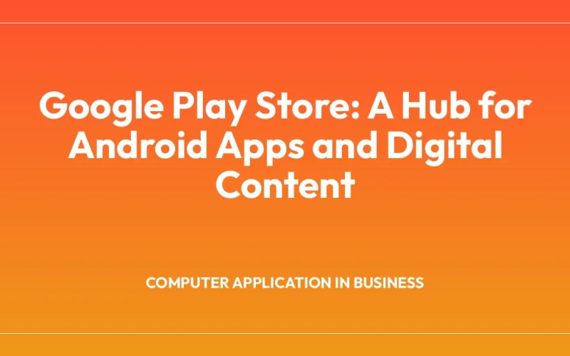 Google Play Store A Hub for Android Apps and Digital Content  B.Com ...