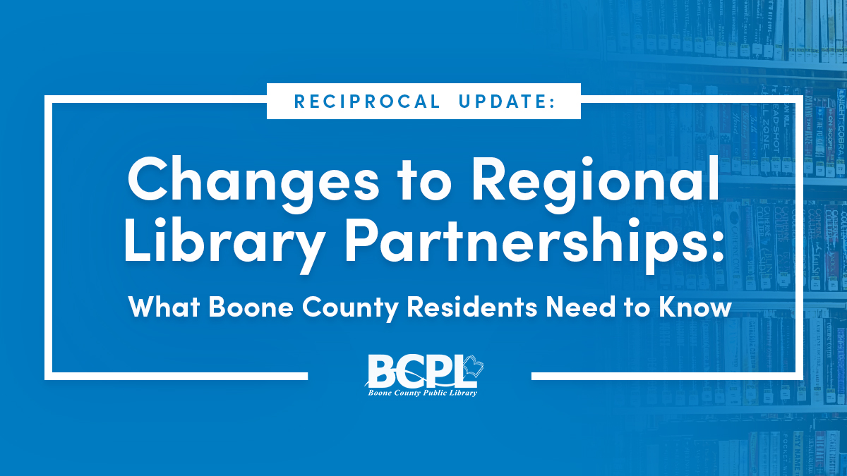 BCPL Reciprocal Update: Changes to Regional Library Partnerships: What Boone County Residents Need to Know