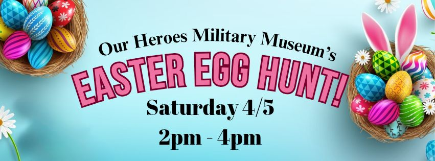 Our Heroes Military Museum hosts Easter egg hunt Saturday