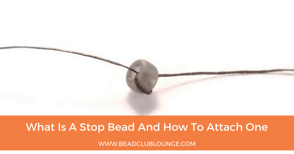 What Is A Stop Bead And How To Attach One The Bead Club Lounge