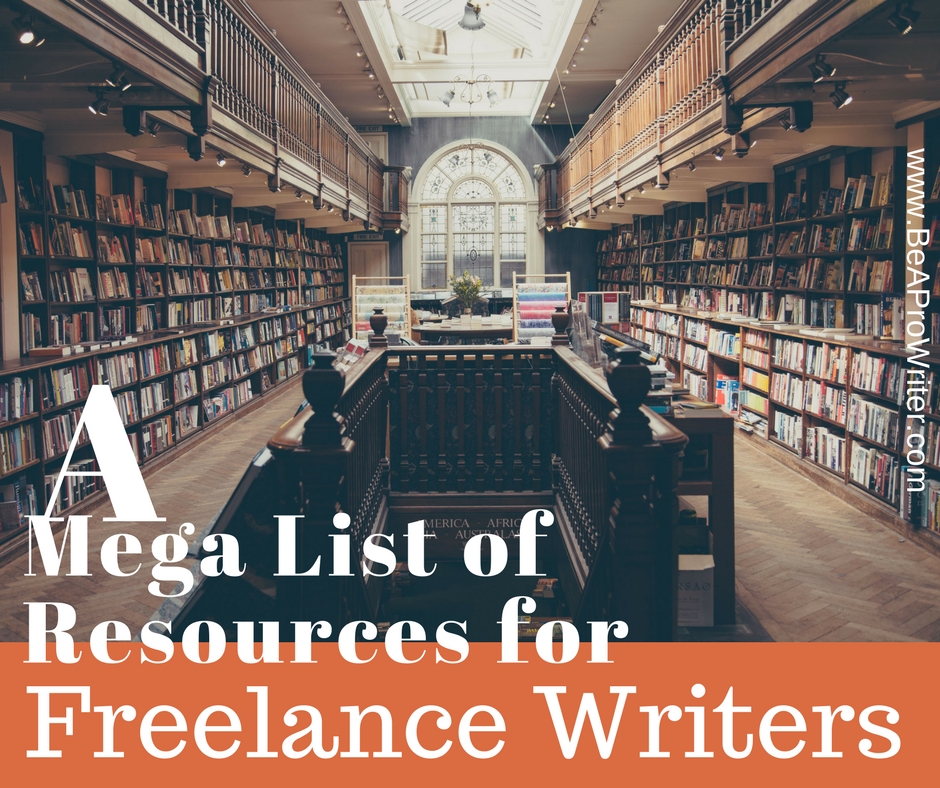 A Mega List of Resources for Freelance Writers | Be a Pro Writer