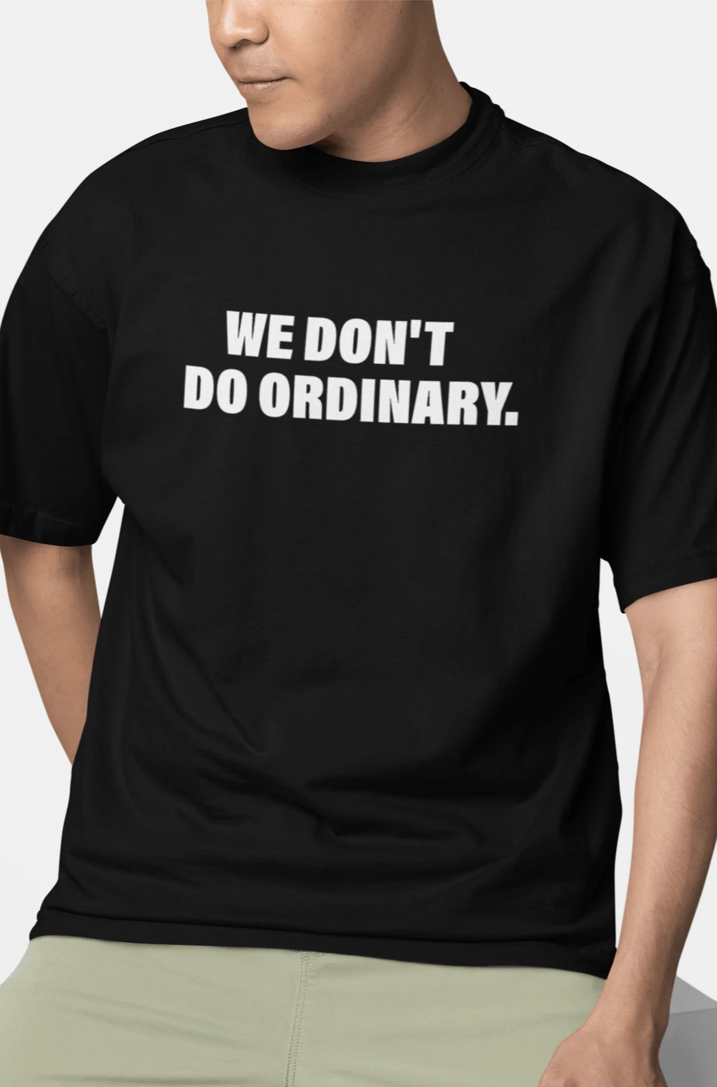 We Don T Do Ordinary Oversized T Shirt Bearbiceps