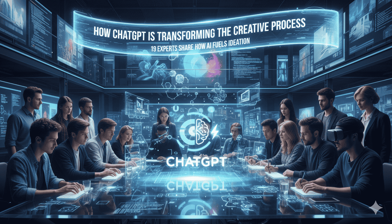 How ChatGPT Is Transforming the Creative Process 19 Experts Share How AI Fuels Ideation, New Era of Creativity