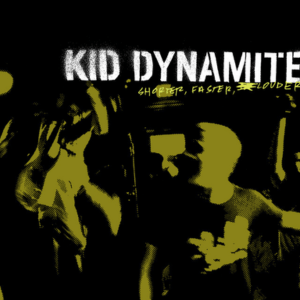 kid dynamite shorter, faster, louder