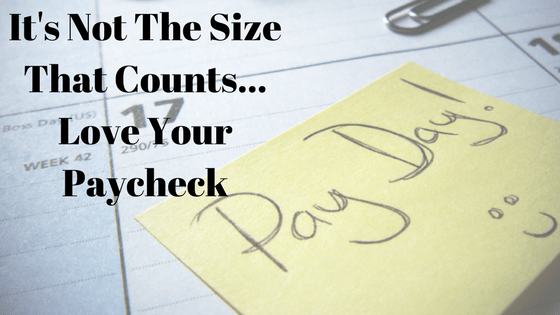 It’s Not The Size That Counts… Love Your Paycheck Beautifully Changed