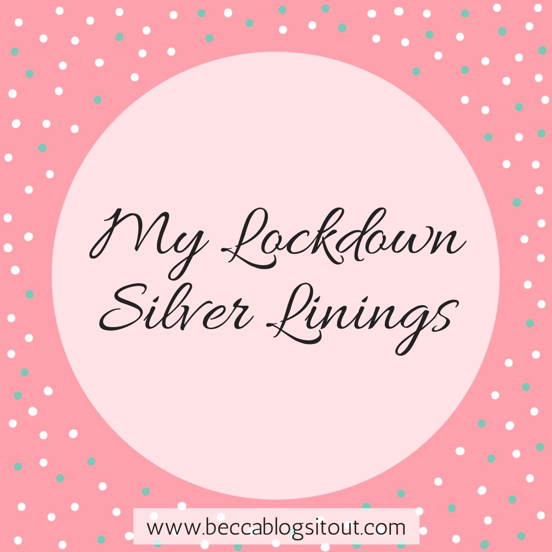 My Lockdown Silver Linings