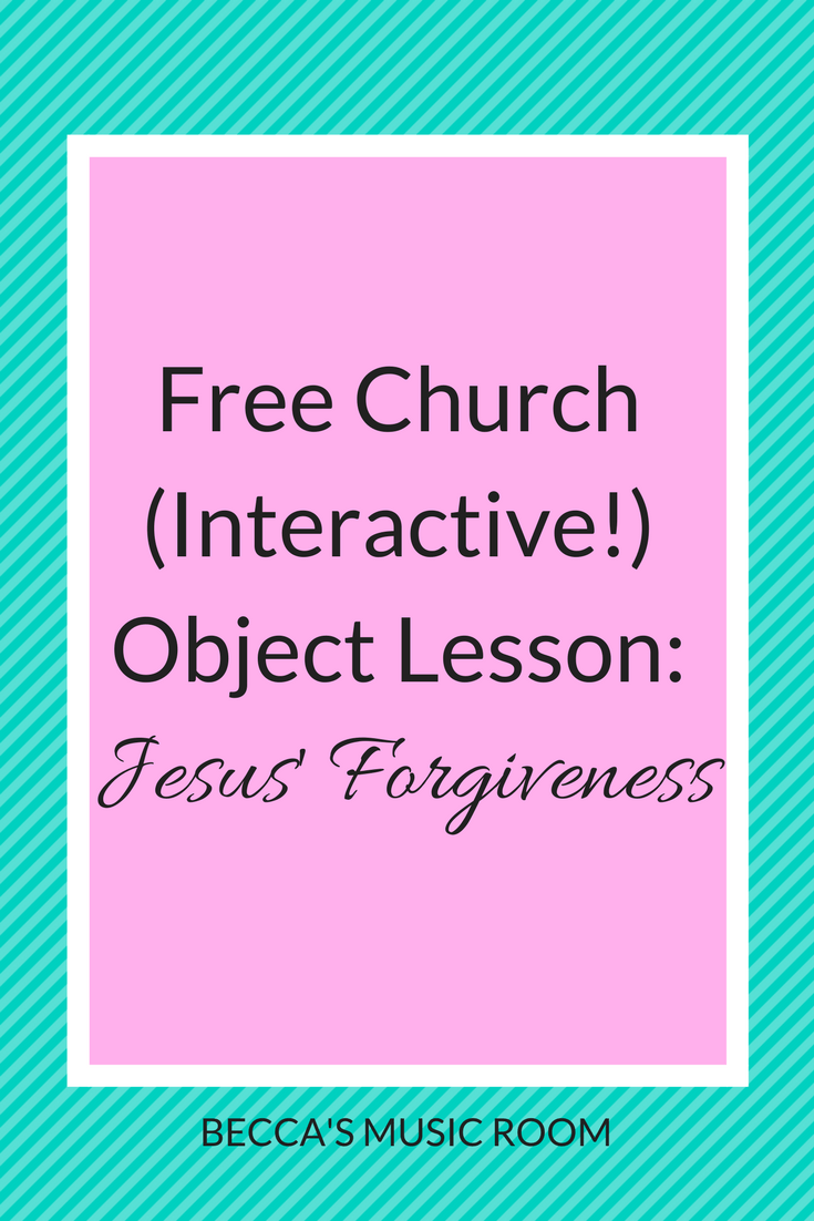 Free Church (Interactive!) Object Lesson: Jesus' Forgiveness. This lesson is great for Children's Church, Sunday School, or Youth Group. Becca's Music Room.