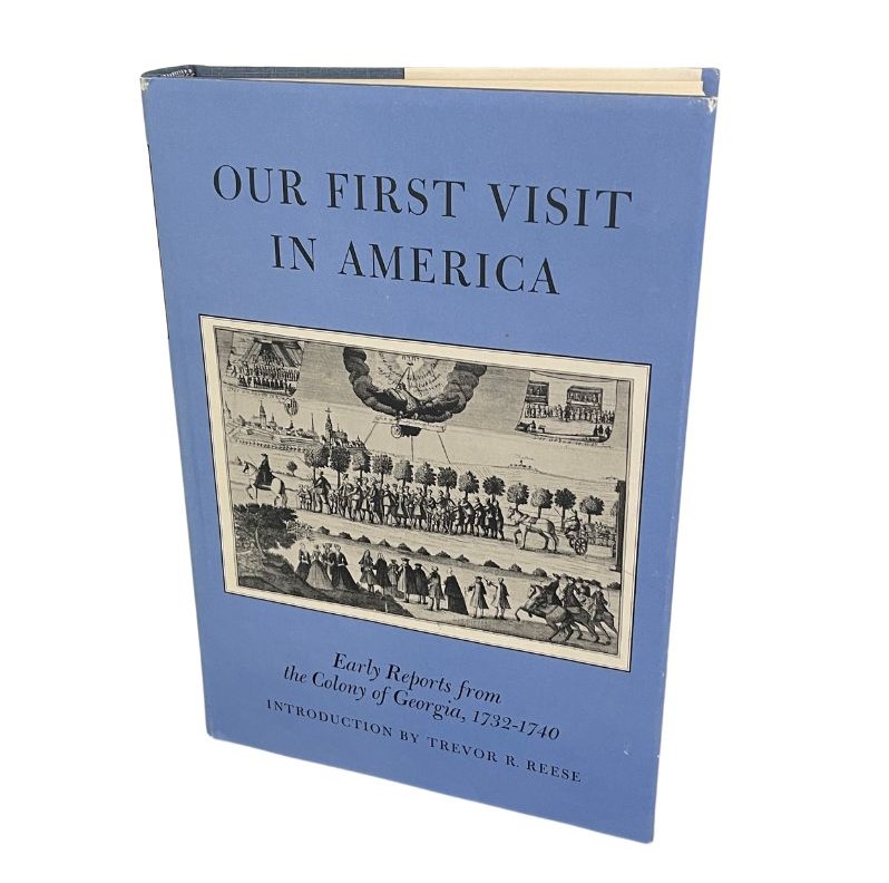 Our First Visit in America: Early Reports from the Colony of Georgia, 1732-1740
