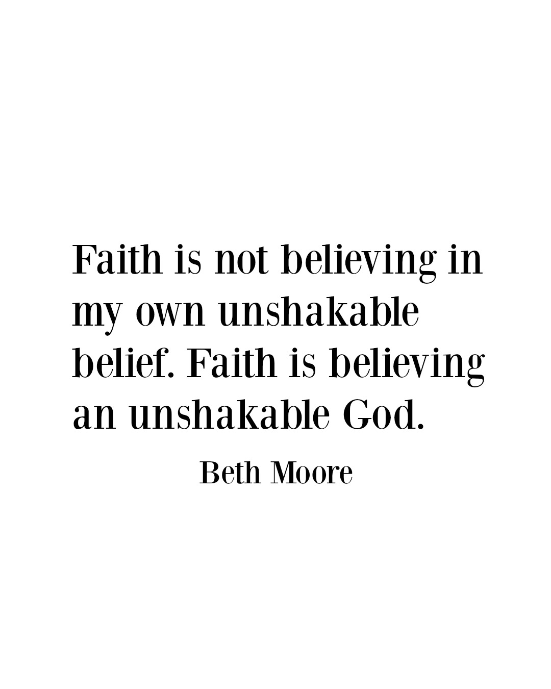 Believe in an unshakable, unmovable God. He is solid as a ROCK!