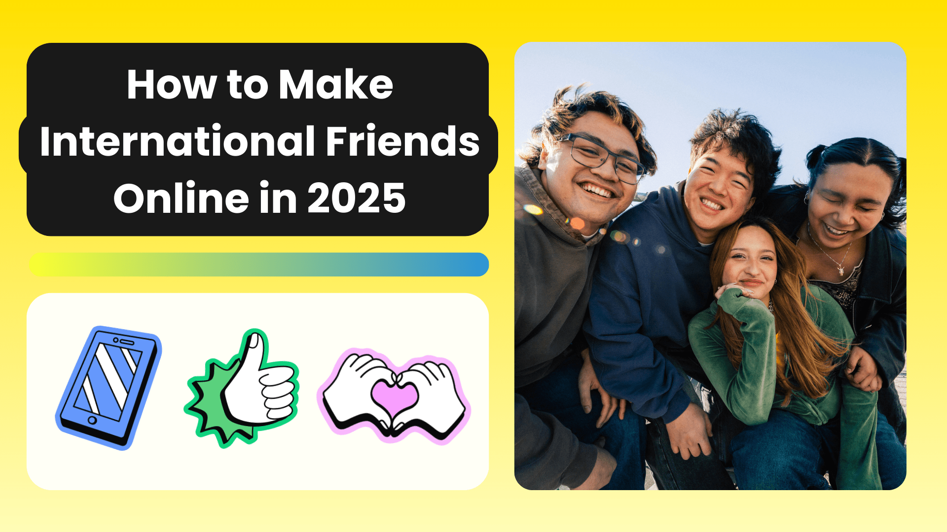 Learn how to make international friends online in 2025.