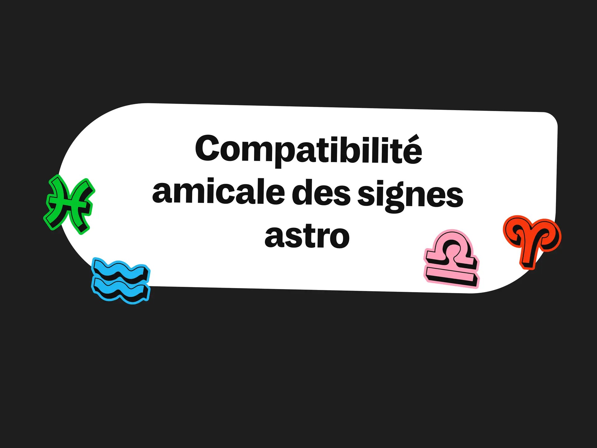 Image d’en-tête avec le texte Compatibilité amicale des signes astro, accompagnée d’icônes colorées représentant les signes astrologiques Poissons, Verseau, Balance et Bélier.