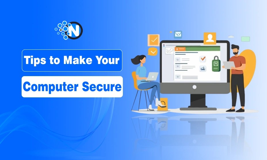 Best Tips to Make Your Computer More Secure Tips to Make Your Computer Secure