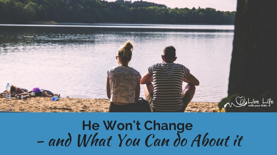 My Husband Won&rsquo;t Change - and What You Can do About it