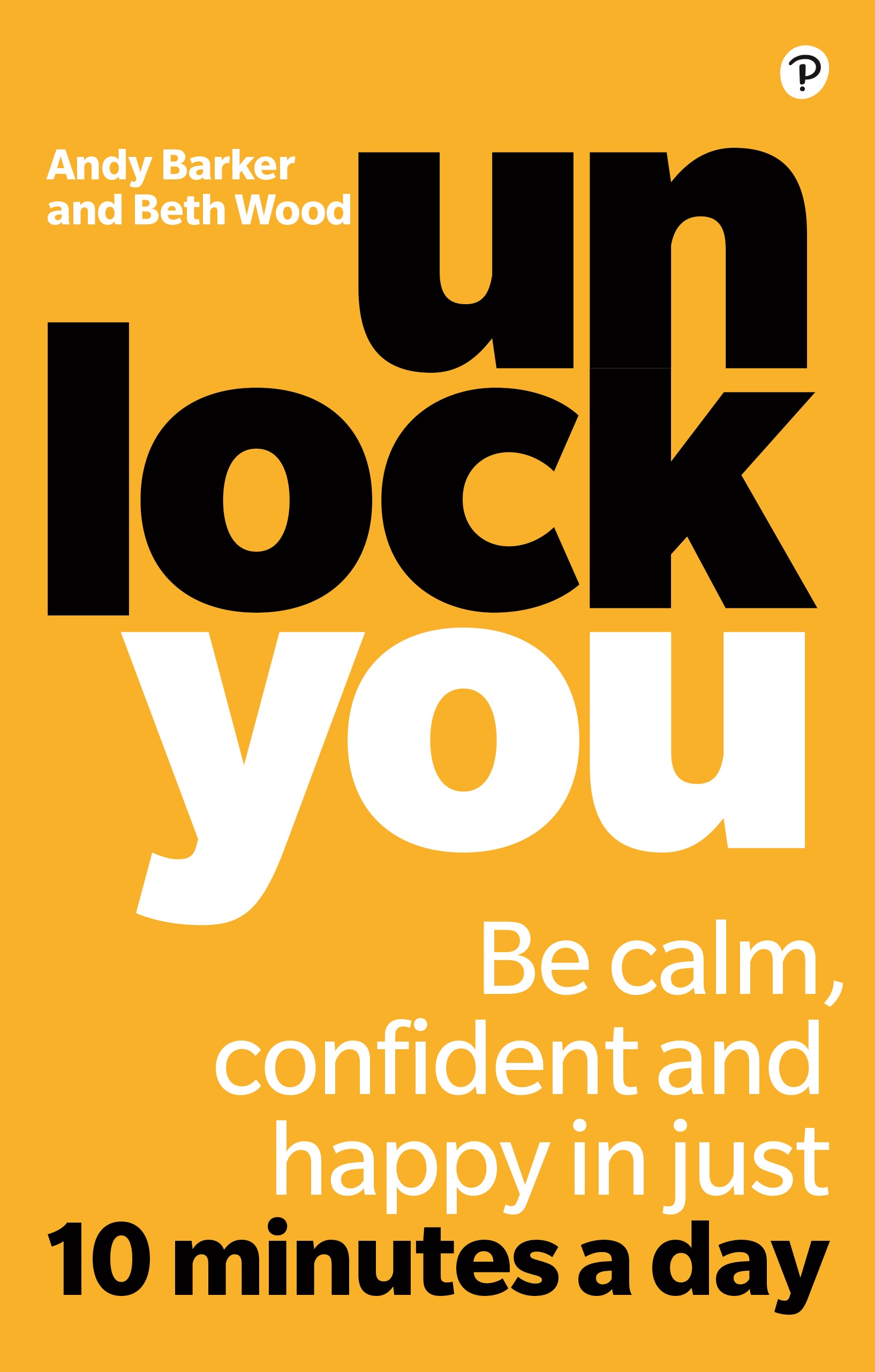 Unlock You by Andy Barker and Beth Wood is out now, published by Pearson, priced £12.99. 