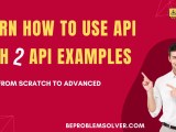 Learn How To Use Api With 2 Api Examples Be Problem Solver
