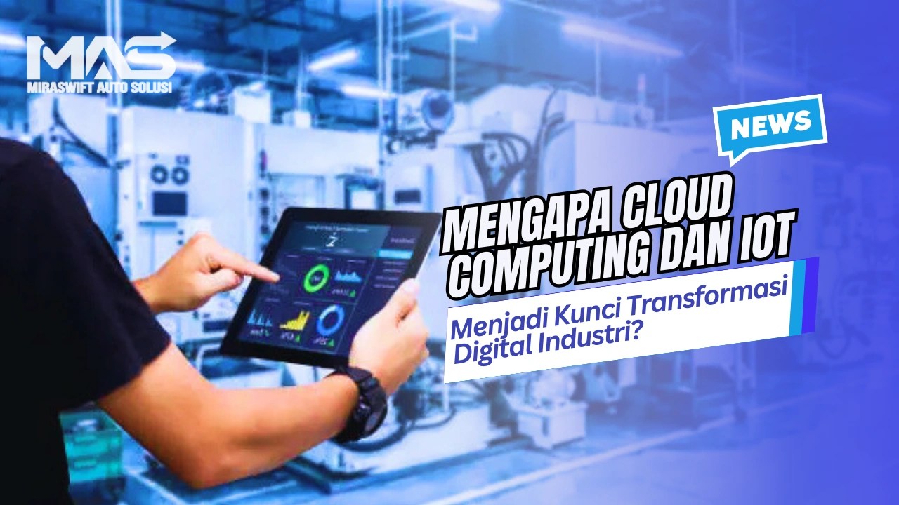 Mengapa Cloud Computing dan IoT Menjadi Kunci Transformasi Digital Industri?