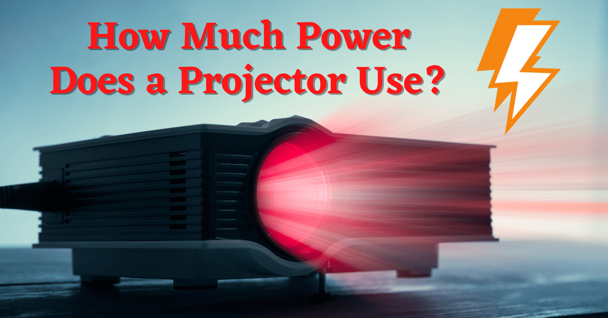 How Much Power Does a Projector Use? Do Projectors Use a Lot of Electricity? Best of Projectors