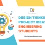 291+ Simple Design Thinking Project Ideas For Engineering Students