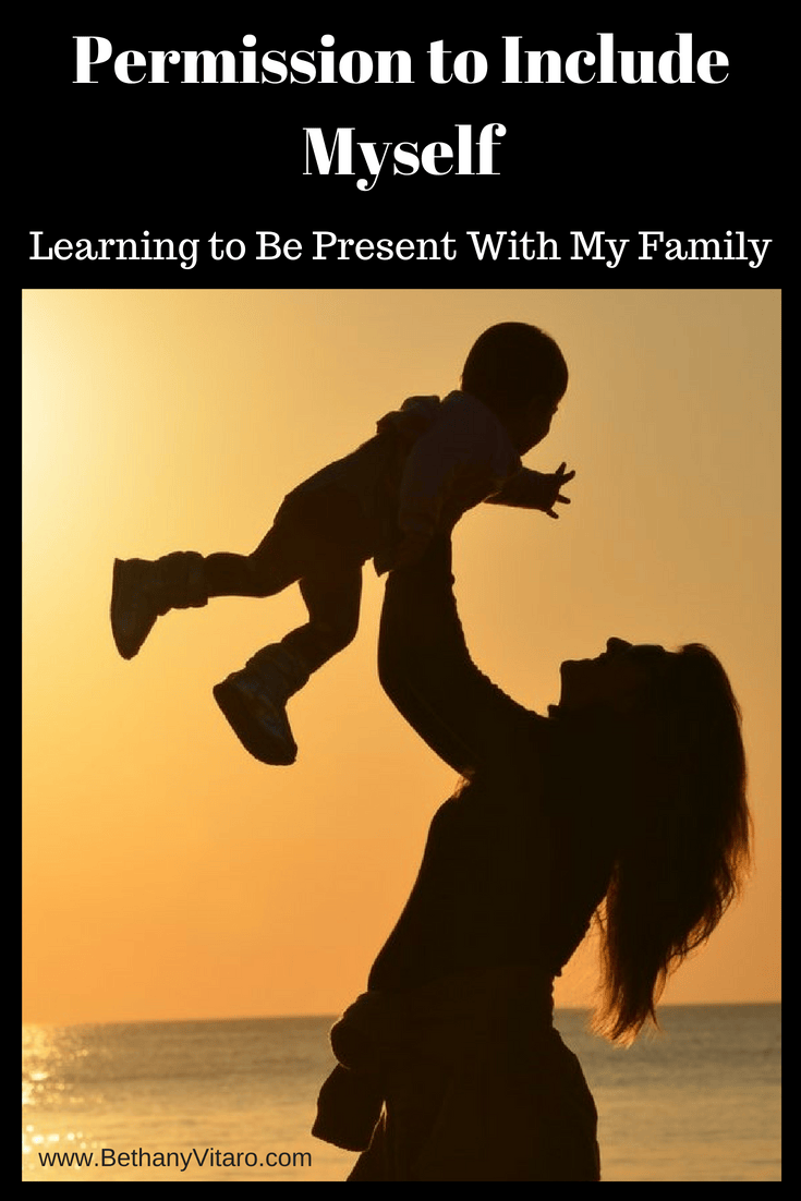 Permission to Include Myself: Learning to Be Present With My Family ...