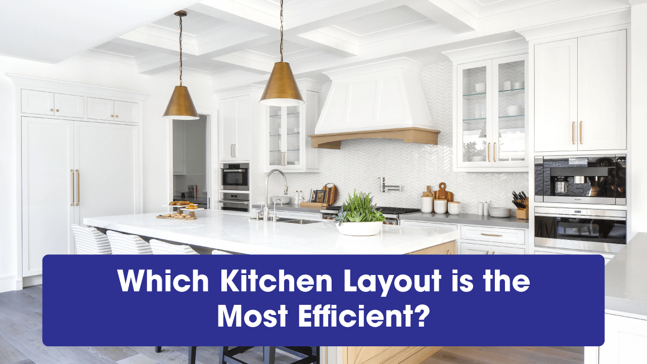 Which kitchen layout is the most efficient?
