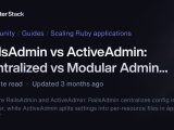 Railsadmin Vs Activeadmin Centralized Vs Modular Admin Configuration