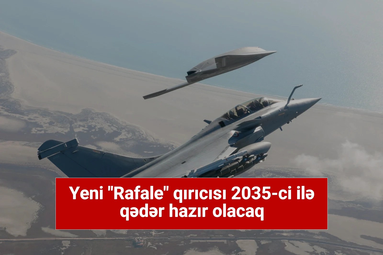 Yeni “Rafale” qırıcısı 2035-ci ilə qədər hazır olacaq