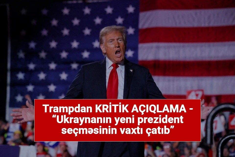 Trampdan KRİTİK AÇIQLAMA – “Ukraynanın yeni prezident seçməsinin vaxtı çatıb”