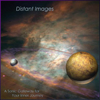 Distant Images– A SONIC GATEWAY FOR YOUR INNER JOURNEY 10 track album