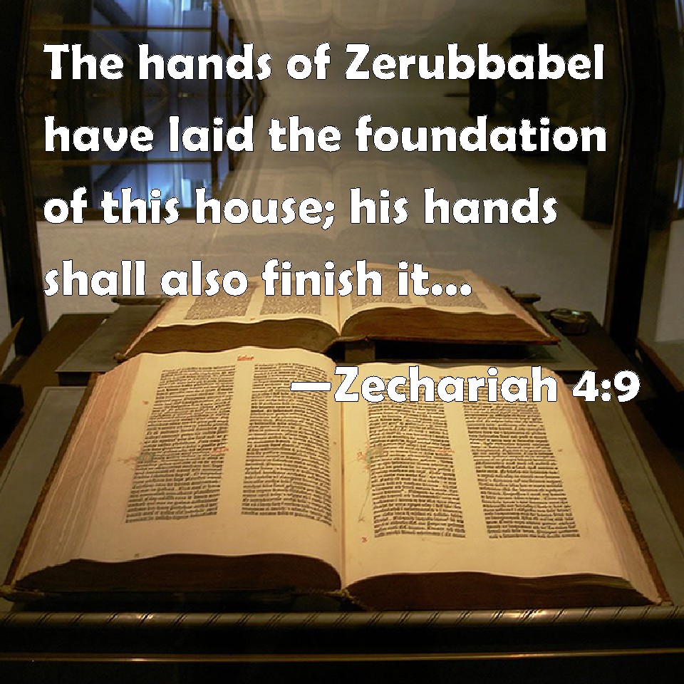 Zechariah 4:9 the hands of zerubbabel have laid the foundation of this
