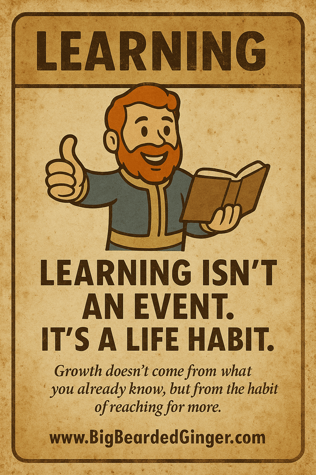 Learning isn’t an event. It’s a life habit. Growth doesn’t come from what you already know, but from the habit of reaching for more.