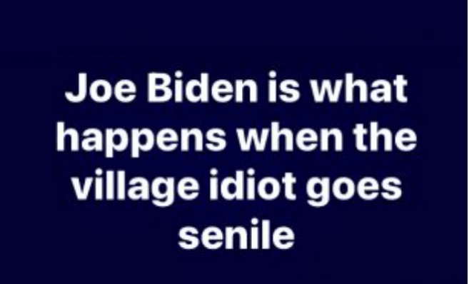 Joe Biden is what happens when the village idiot goes senile