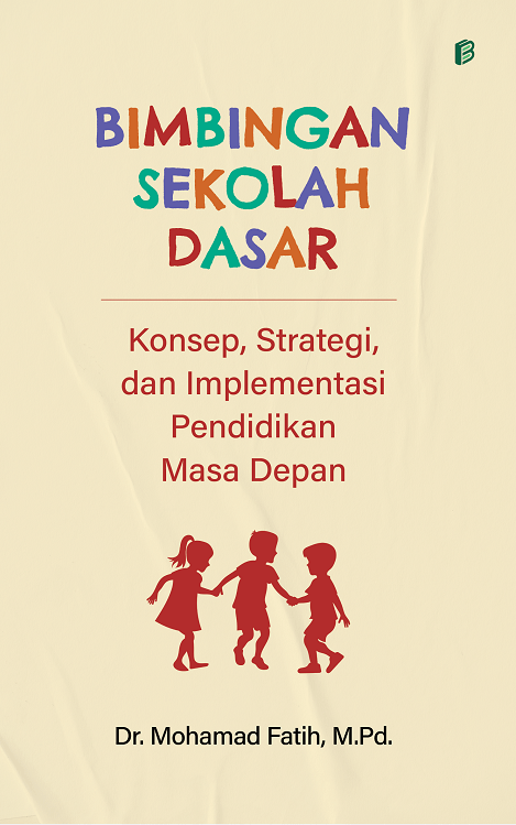 Bimbingan Sekolah Dasar : Konsep, Strategi, dan Implementasi Pendidikan Masa Depan