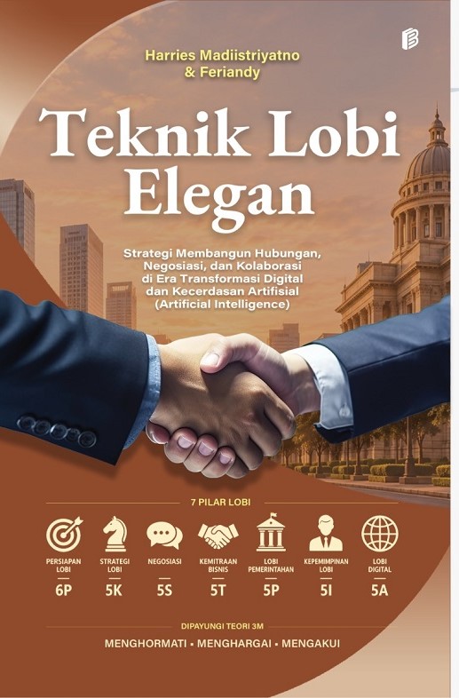 Teknik Lobi Elegan : Strategi Membangun Hubungan, Negosiasi, dan Kolaborasi di Era Transformasi Digital dan Kecerdasan Artifisial (Artificial Intelligence)