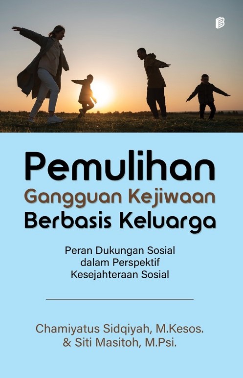 Pemulihan Gangguan Kejiwaan Berbasis Keluarga : Peran Dukungan Sosial dalam Perspektif Kesejahteraan Sosial