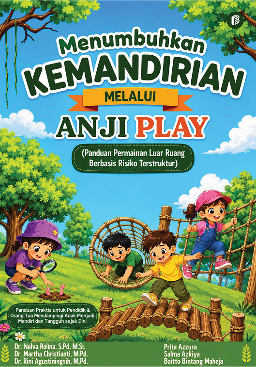 MENUMBUHKAN KEMANDIRIAN MELALUI ANJI PLAY : Panduan Permainan Luar Ruang Berbasis Risiko Terstruktur