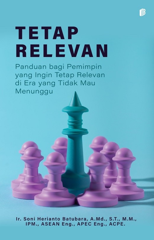 Tetap Relevan : Panduan bagi Pemimpin yang Ingin Tetap Relevan di Era yang Tidak Mau Menunggu