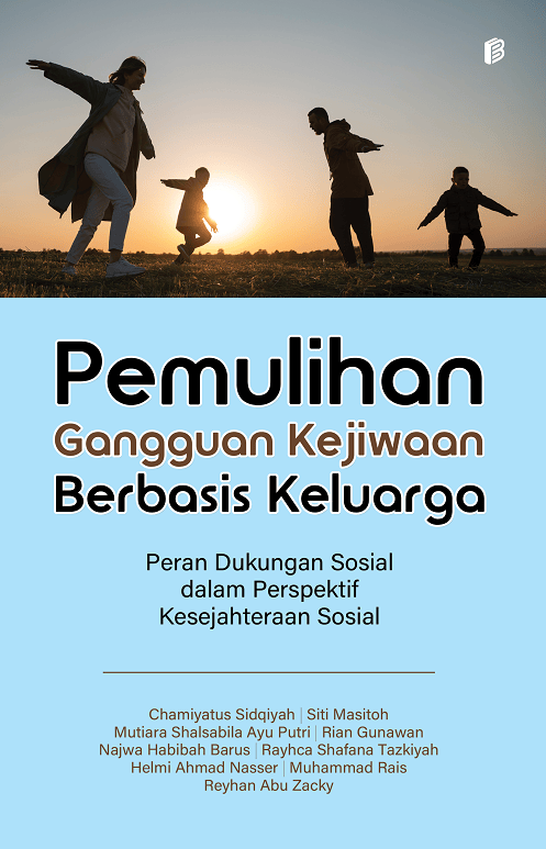 Pemulihan Gangguan Kejiwaan Berbasis Keluarga : Peran Dukungan Sosial dalam Perspektif Kesejahteraan Sosial