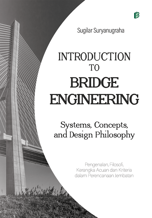 Introduction to Bridge Engineering : Systems, Concepts, and Design Philosophy: Pengenalan, Filosofi, Kerangka Acuan dan Kriteria Dalam Perencanaan Jembatan