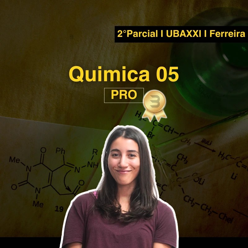 Química 05 Segundo Parcial PRO UBAXXI Ferreira (Segundo Cuatrimestre)