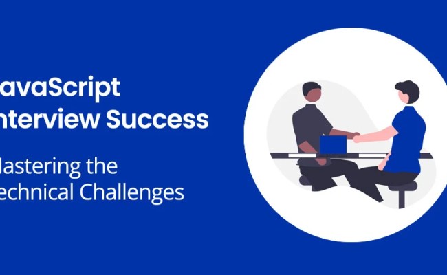 JavaScript Interview Success: Mastering The Technical Challenges