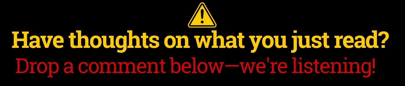 Engagement graphic with a yellow warning icon and text 'Have thoughts on what you just read? Drop a comment below—we're listening!' in yellow and red on a black background.