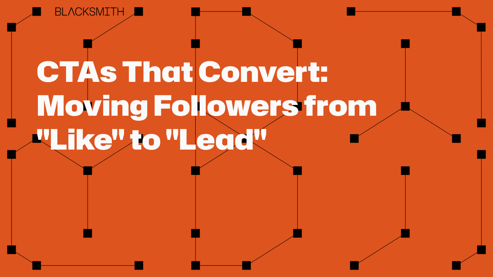 CTAs That Convert: Moving Followers from “Like” to “Lead”