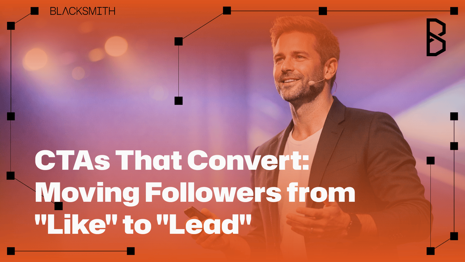 CTAs That Convert: Moving Followers from “Like” to “Lead”